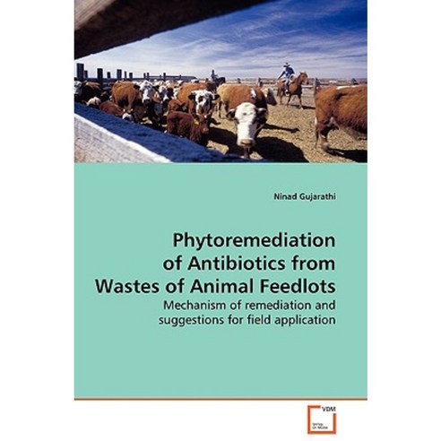 Phytoremediation of Antibiotics from Wastes of Animal Feedlots Paperback, VDM Verlag