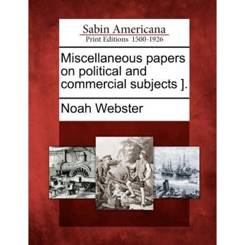Miscellaneous Papers on Political and Commercial Subjects ]. Paperback, Gale Ecco, Sabin Americana