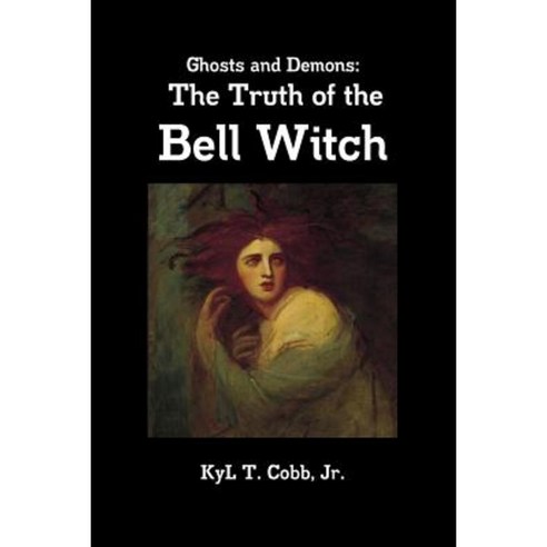 Ghosts and Demons: The Truth of the Bell Witch Paperback, Lulu.com