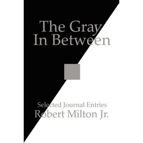 The Gray in Between: Selected Journal Entries Paperback, Authorhouse
