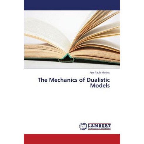 The Mechanics of Dualistic Models Paperback, LAP Lambert Academic Publishing
