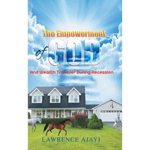 The Empowerment of God and Wealth Transfer During Recession Hardcover, Authorhouse