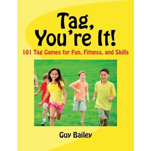 Tag You''re It!: 101 Tag Games for Fun Fitness and Skills Paperback, Educators Press