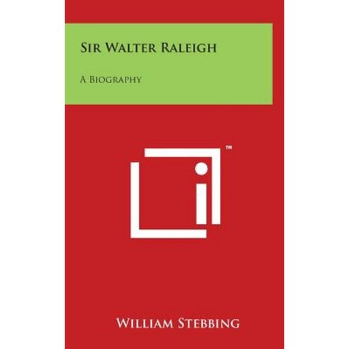 Sir Walter Raleigh: A Biography Hardcover, Literary Licensing, LLC