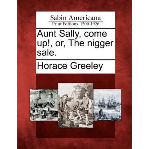 Aunt Sally Come Up! Or the Nigger Sale. Paperback, Gale, Sabin Americana