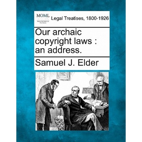 Our Archaic Copyright Laws: An Address. Paperback, Gale Ecco, Making of Modern Law