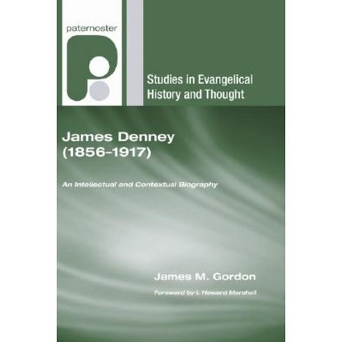 James Denney (1856-1917): An Intellectual and Contextual Biography ...