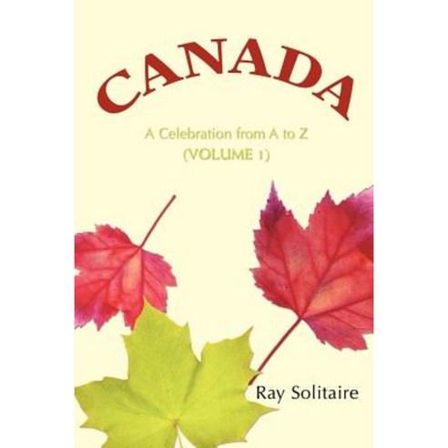 Canada: A Celebration from A to Z (Volume 1) Paperback, iUniverse