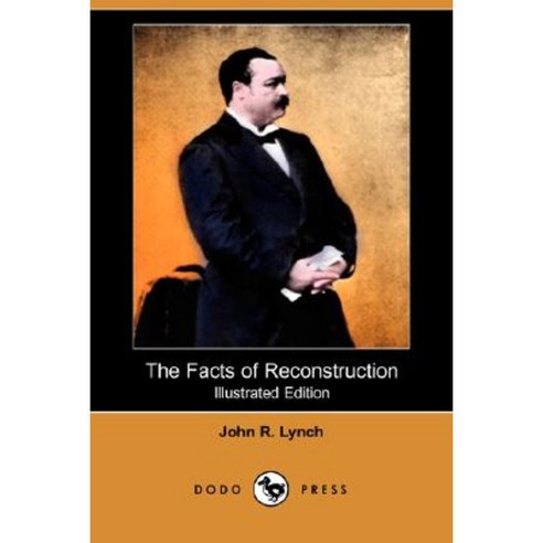 The Facts of Reconstruction (Illustrated Edition) (Dodo Press) Paperback, Dodo Press