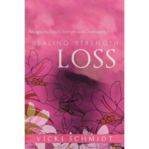 Healing Strength: Loss: Recognizing Loss in Your Life and Overcoming It Paperback, WestBow Press