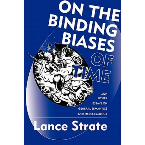 On the Binding Biases of Time: And Other Essays on General Semantics and Media Ecology Paperback, Institute of General Semantics