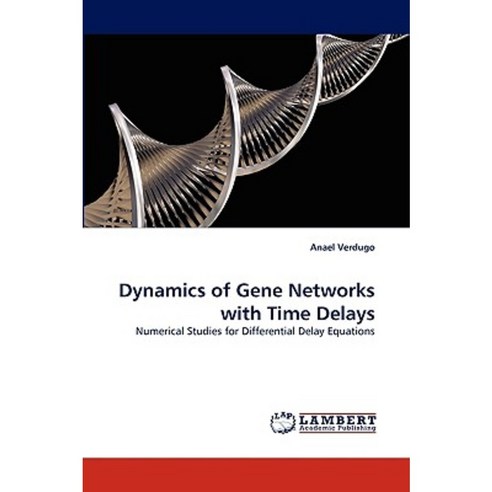 Dynamics of Gene Networks with Time Delays Paperback, LAP Lambert Academic Publishing