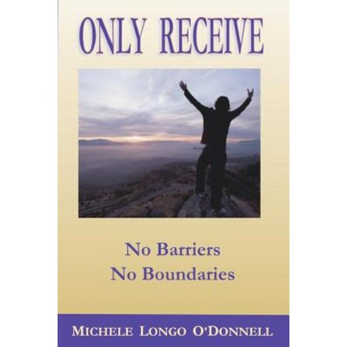 Only Receive- No Barriers No Boundaries Paperback, La Vida Press