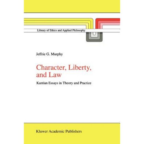 Character Liberty and Law: Kantian Essays in Theory and Practice Paperback, Springer