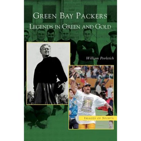 Green Bay Packers: Legends in Green and Gold Hardcover, Arcadia Publishing Library Editions