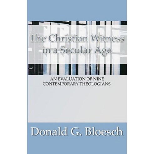Christian Witness in a Secular Age: An Evaluation of Nine Contemporary Theologians Paperback, Wipf & Stock Publishers