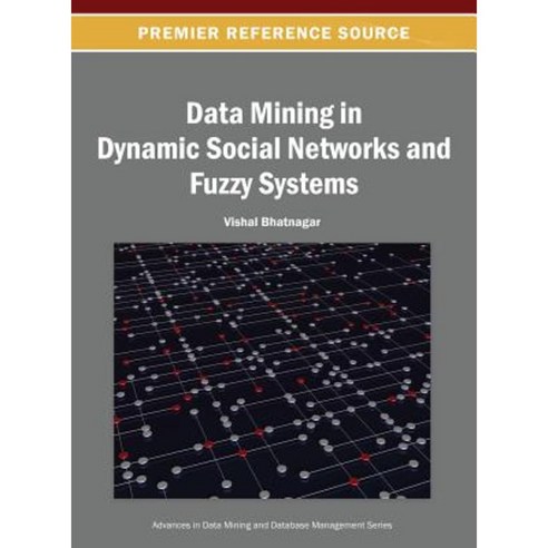 Data Mining in Dynamic Social Networks and Fuzzy Systems Hardcover, Information Science Reference