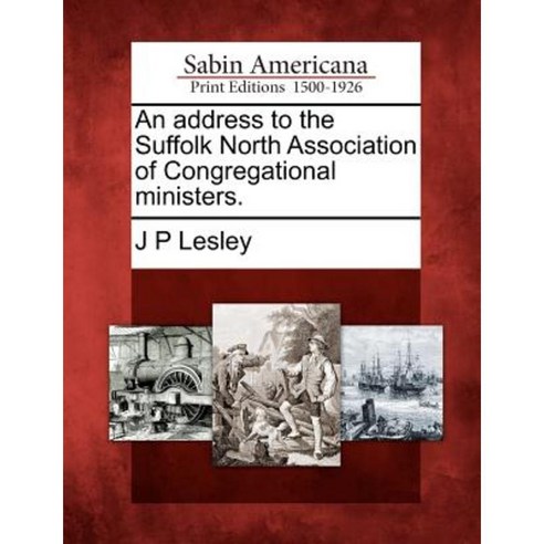An Address to the Suffolk North Association of Congregational Ministers. Paperback, Gale Ecco, Sabin Americana