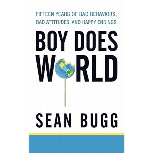 Boy Does World: Fifteen Years of Bad Behaviors Bad Attitudes and Happy Endings Paperback, iUniverse