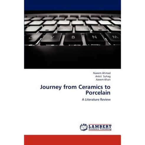 Journey from Ceramics to Porcelain Paperback, LAP Lambert Academic Publishing