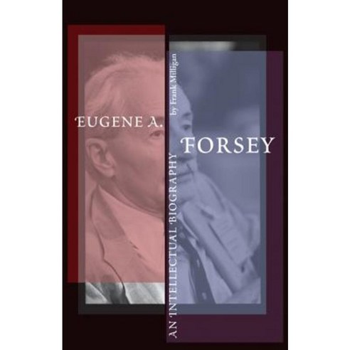 Eugene A. Forsey: An Intellectual Biography (New) Paperback, University of Calgary Press