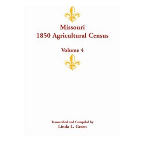 Missouri 1850 Agricultural Census: Volume 4 Paperback, Heritage Books
