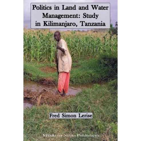 Politics in Land and Water Management: Study in Kilimanjaro Tanzania Paperback, Mkuki Na Nyota Publ.