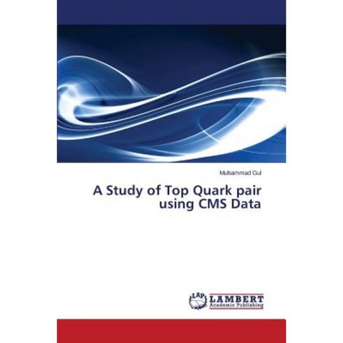 A Study of Top Quark Pair Using CMS Data Paperback, LAP Lambert Academic Publishing