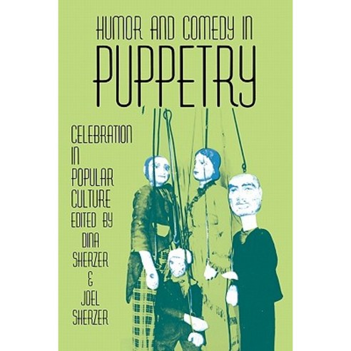 Humor and Comedy in Puppetry: Celebration in Popular Culture Paperback, Popular Press