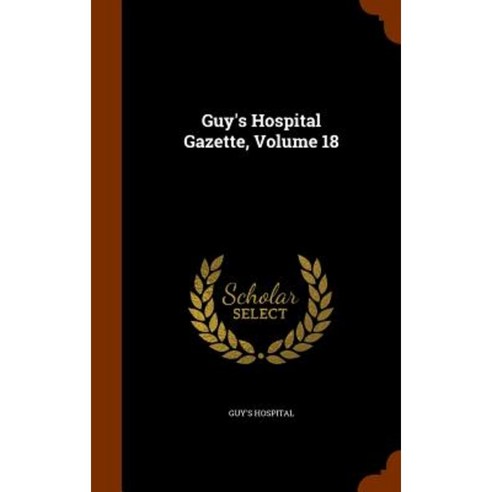 Guy''s Hospital Gazette Volume 18 Hardcover, Arkose Press