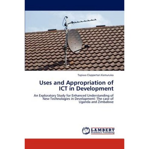Uses and Appropriation of Ict in Development Paperback, LAP Lambert Academic Publishing