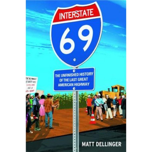 Interstate 69: The Unfinished History of the Last Great American Highway Paperback, Scribner Book Company