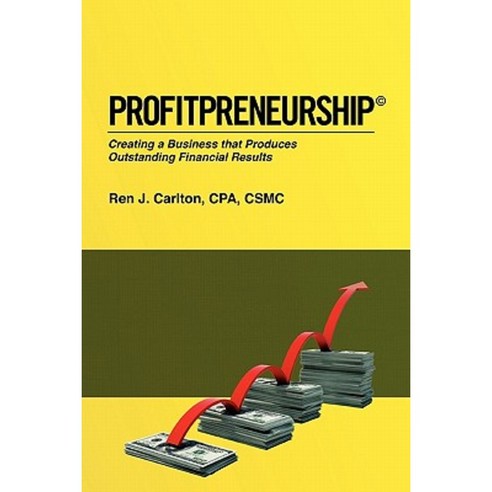 Profitpreneurship: Creating a Business That Produces Outstanding Financial Results Paperback, Booksurge Publishing