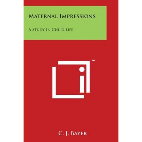 Maternal Impressions: A Study in Child Life Paperback, Literary Licensing, LLC