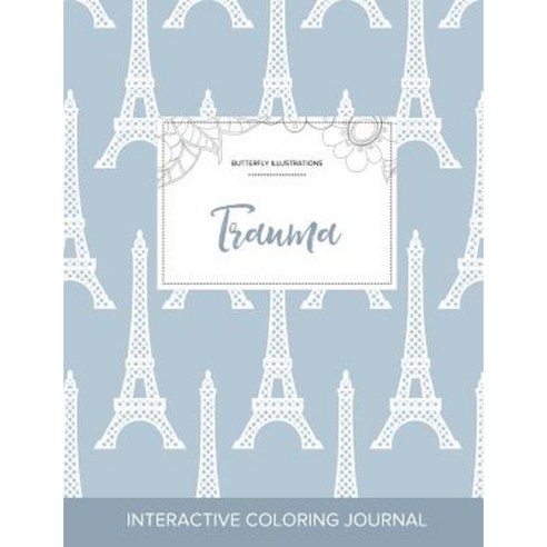 Adult Coloring Journal: Trauma (Butterfly Illustrations Eiffel Tower) Paperback, Adult Coloring Journal Press