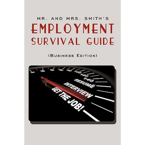 Mr. and Mrs. Smith''s Employment Survival Guide (Business Edition) Paperback, Authorhouse
