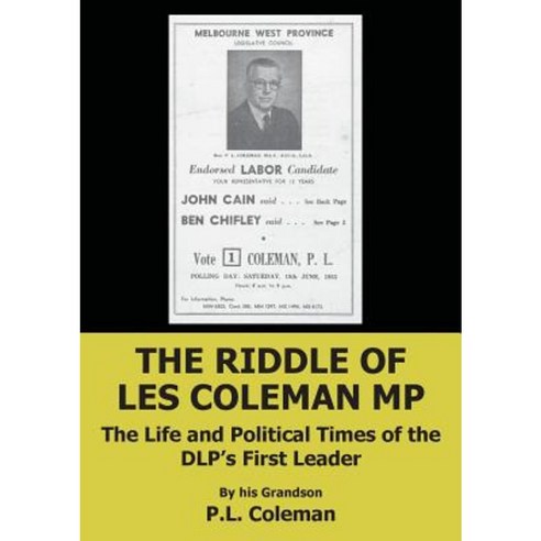 The Riddle of Les Coleman MP: The Life and Political Times of the Dlp''s First Leader Paperback, Connor Court Publishing Pty Ltd