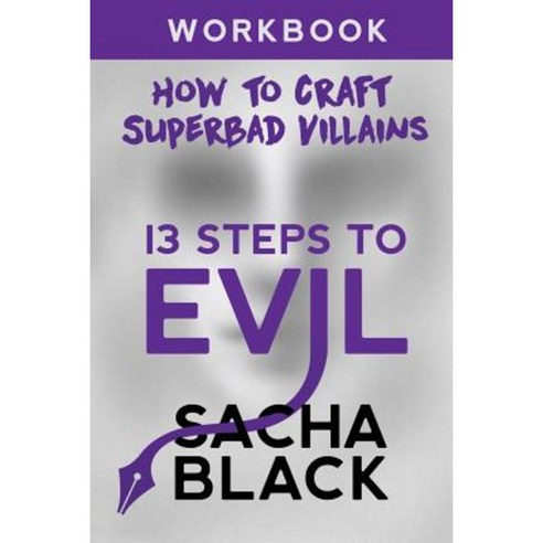 13 Steps to Evil: How to Craft a Superbad Villain Workbook Paperback, Sacha Black