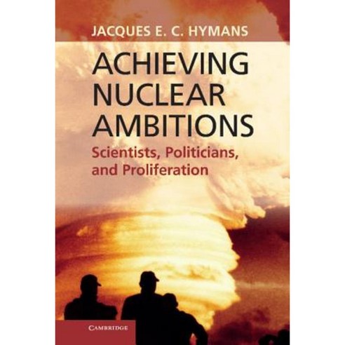 Achieving Nuclear Ambitions: Scientists Politicians and Proliferation Hardcover, Cambridge University Press