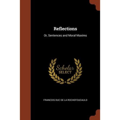 Reflections: Or Sentences and Moral Maxims Paperback, Pinnacle Press