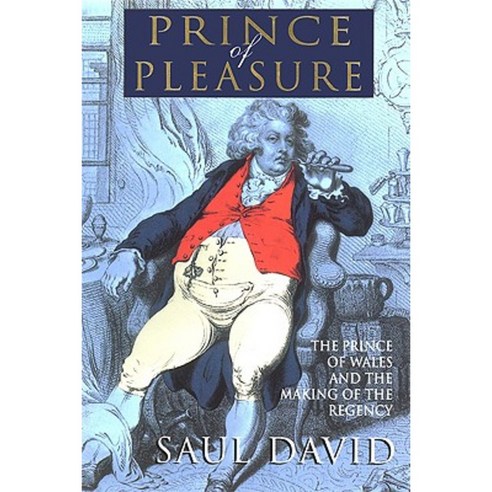 The Prince of Pleasure: The Prince of Wales and the Making of the Regency Paperback, Grove Press