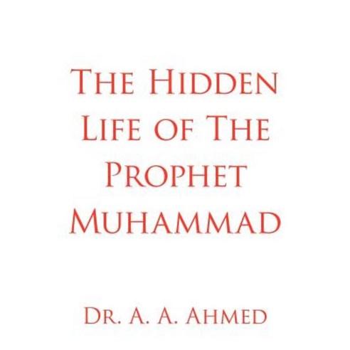 The Hidden Life of the Prophet Muhammad Paperback, Authorhouse