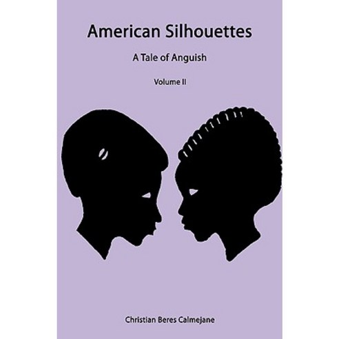 American Silhouettes: A Tale of Anguish Volume II Hardcover, Authorhouse