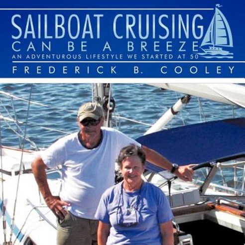 Sailboat Cruising Can Be a Breeze: An Adventurous Lifestyle We Started at 50 Paperback, Authorhouse