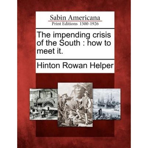 The Impending Crisis of the South: How to Meet It. Paperback, Gale Ecco, Sabin Americana