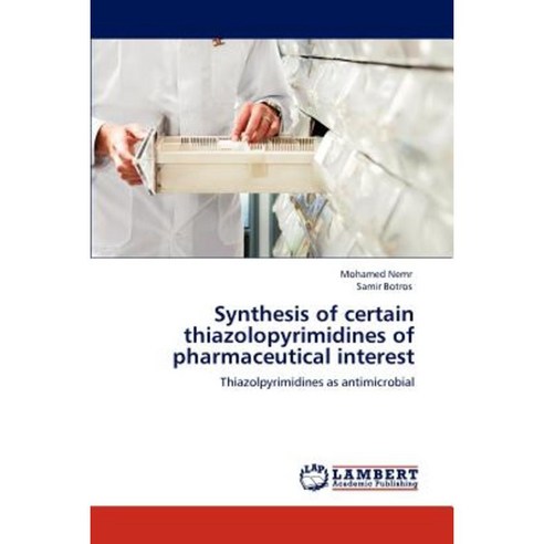 Synthesis of Certain Thiazolopyrimidines of Pharmaceutical Interest Paperback, LAP Lambert Academic Publishing