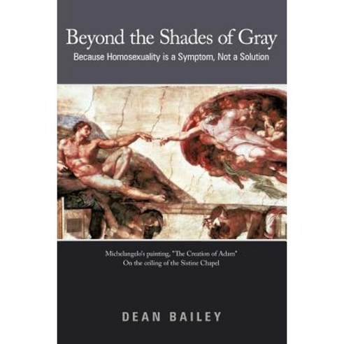 Beyond the Shades of Gray: Because Homosexuality Is a Symptom Not a Solution Paperback, WestBow Press