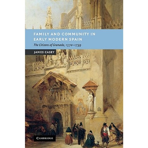 Family and Community in Early Modern Spain:"The Citizens of Granada 1570 1739", Cambridge University Press