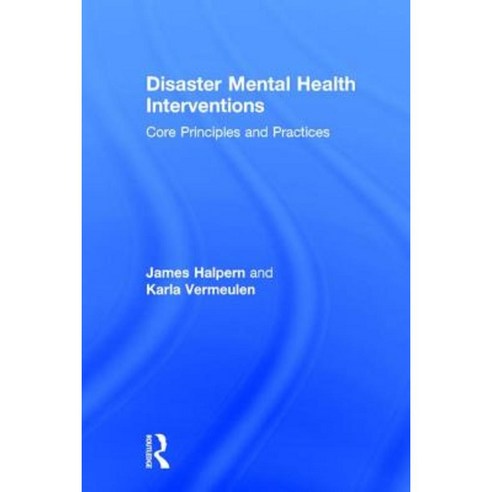 Disaster Mental Health Interventions: Core Principles and Practices Hardcover, Routledge