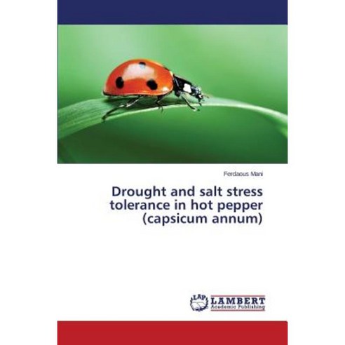 Drought and Salt Stress Tolerance in Hot Pepper (Capsicum Annum) Paperback, LAP Lambert Academic Publishing